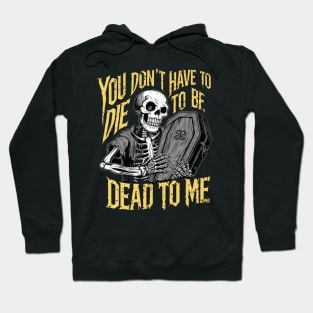 You don't have to die to be dead to me Hoodie